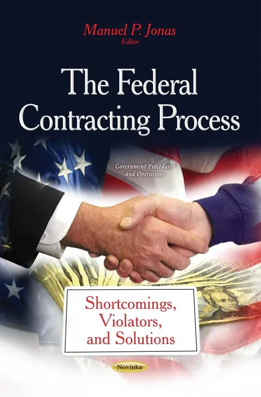 The Federal Contracting Process: Shortcomings, Violators and Solutions Money Back Guarantee