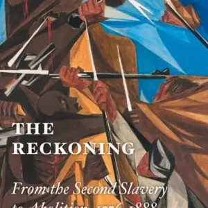 Holiday Sale The Reckoning: From the Second Slavery to Abolition, 1776-1888