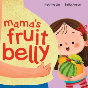 Save Now Mama's Fruit Belly - New Baby Sibling and Pregnancy Story for Big Sister: Pregnancy and New Baby Anticipation Through the Eyes of a Child