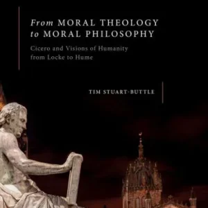 From Moral Theology to Moral Philosophy: Cicero and Visions of Humanity from Locke to Hume Trusted Brand