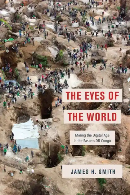 The Eyes of the World: Mining the Digital Age in the Eastern DR Congo New Release