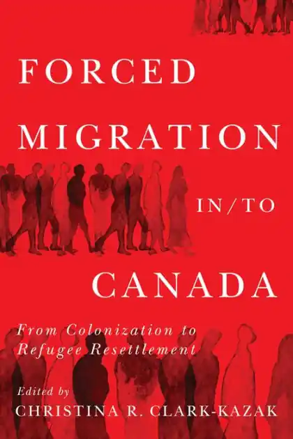 Forced Migration in/to Canada: From Colonization to Refugee Resettlement Flash Sale