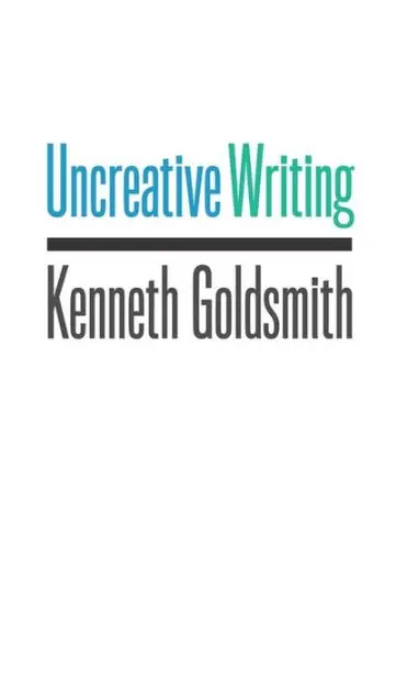 Uncreative Writing: Managing Language in the Digital Age Professional Grade