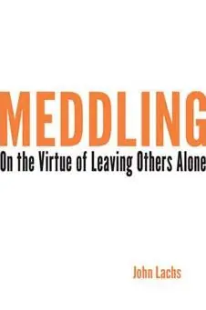 Meddling: On the Virtue of Leaving Others Alone Handmade