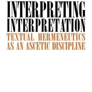 Interpreting Interpretation: Textual Hermeneutics as an Ascetic Discipline Sale
