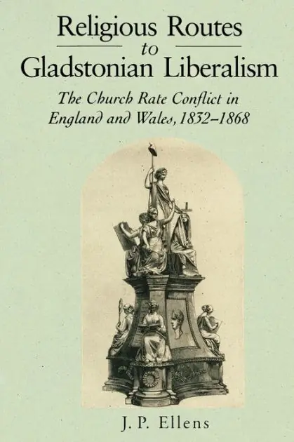 Religious Routes to Gladstonian Liberalism: The Church Rate Conflict in England and Wales 1852-1868 Shop Now