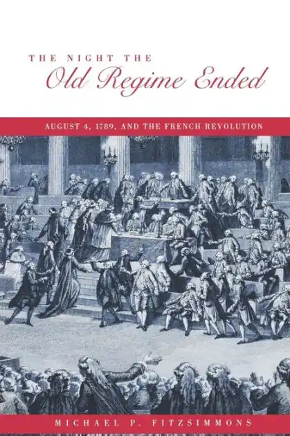 Today Only The Night the Old Regime Ended: August 4, 1789 and the French Revolution