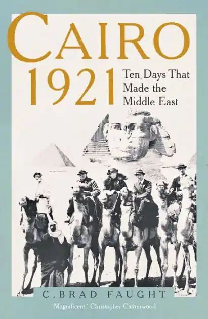 Cairo 1921: Ten Days that Made the Middle East In Demand
