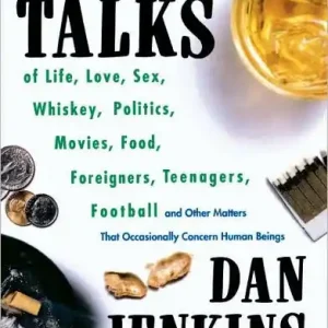 Exclusive Offer Bubba Talks: Of Life, Love, Sex, Whiskey, Politics, Foreigners, Teenagers, Movies, Food, Football, and Other Matters That Occasionally Concern Human Beings