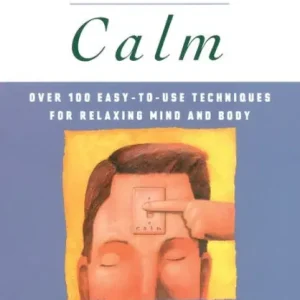 Crafted Instant Calm: Over 100 Easy-to-Use Techniques for Relaxing Mind and Body