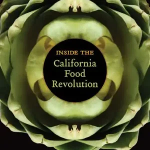 Inside the California Food Revolution: Thirty Years That Changed Our Culinary Consciousness Best Choice