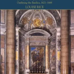 The Altars and Altarpieces of New St. Peter's: Outfitting the Basilica, 1621-1666 Price Cut