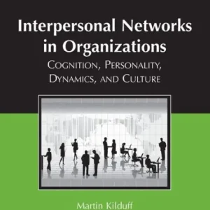 Interpersonal Networks in Organizations: Cognition, Personality, Dynamics, and Culture Special Offer