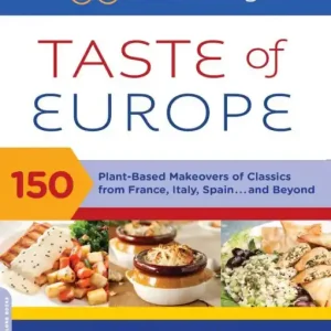 The 30-Minute Vegan's Taste of Europe: 150 Plant-Based Makeovers of Classics from France, Italy, Spain . . . and Beyond Viral