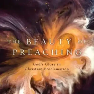 The Beauty of Preaching: God's Glory in Christian Proclamation Hot Deal