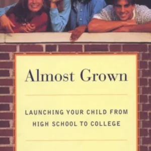 Special Discount Almost Grown: Launching Your Child from High School to College