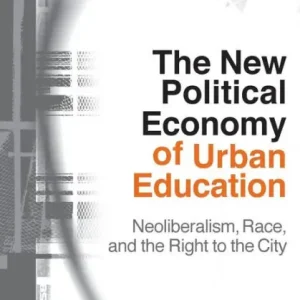 Best Price The New Political Economy of Urban Education: Neoliberalism, Race, and the Right to the City