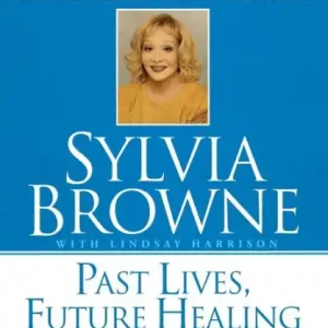 Top Rated Past Lives, Future Healing: A Psychic Reveals the Secrets to Good Health and Great Relationships