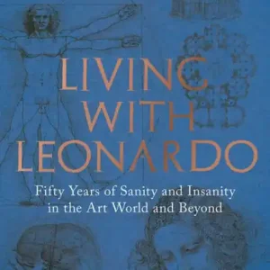 Discount Living with Leonardo: Fifty Years of Sanity and Insanity in the Art World and Beyond