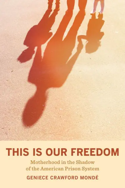 Clearance This Is Our Freedom: Motherhood in the Shadow of the American Prison System
