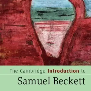 The Cambridge Introduction to Samuel Beckett Grab Now