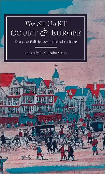 Fresh Stock The Stuart Court and Europe: Essays in Politics and Political Culture