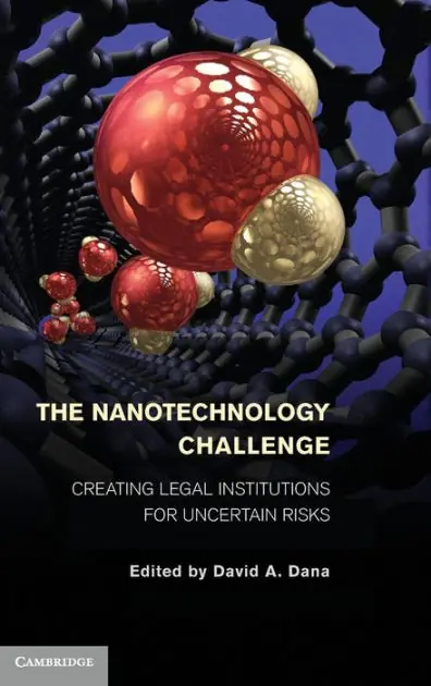 The Nanotechnology Challenge: Creating Legal Institutions for Uncertain Risks Buy Direct