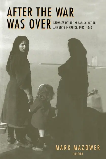 Direct From Manufacturer After the War Was Over: Reconstructing the Family, Nation, and State in Greece, 1943-1960