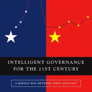 Intelligent Governance for the 21st Century: A Middle Way between West and East Buy Online