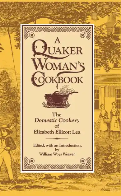 A Quaker Woman's Cookbook: The "Domestic Cookery" of Elizabeth Ellicott Lea Handmade
