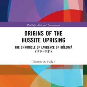 Limited Time Origins of the Hussite Uprising: The Chronicle of Laurence of Brezová (1414 -1421)
