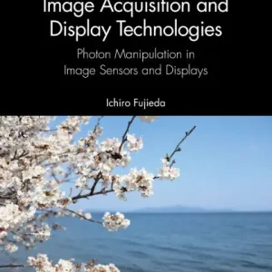 Free Delivery Introduction to Image Acquisition and Display Technologies: Photon manipulation in image sensors and displays