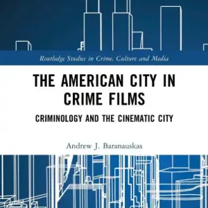 Direct From Factory The American City in Crime Films: Criminology and the Cinematic City