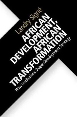 African Development, African Transformation: How Institutions Shape Development Strategy Trending
