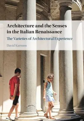 Architecture and the Senses in the Italian Renaissance: The Varieties of Architectural Experience Don’t Miss Out