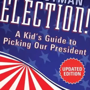 Don’t Miss Out Election!: A Kid's Guide to Picking Our President