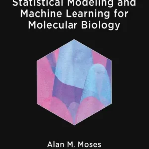 Statistical Modeling and Machine Learning for Molecular Biology Direct From Manufacturer