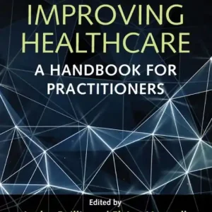 Brand New Improving Healthcare: A Handbook for Practitioners