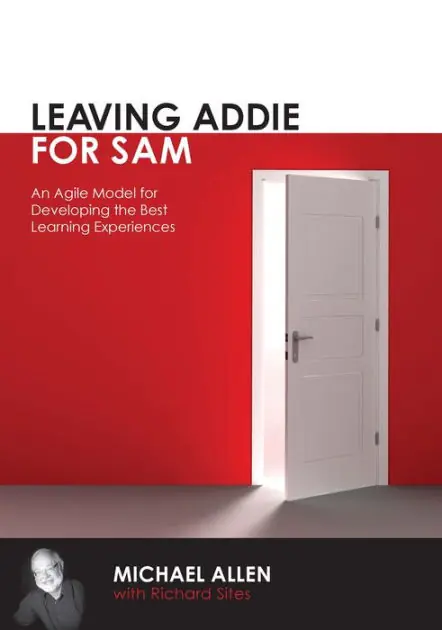 Leaving Addie for SAM: An Agile Model for Developing the Best Learning Experiences High Quality