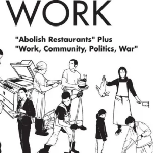 Abolish Work: "Abolish Restaurants" Plus "Work, Community, Politics, War" Budget