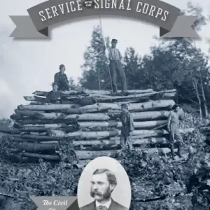 Last Chance Service with the Signal Corps: The Civil War Memoir of Captain Louis R. Fortescue