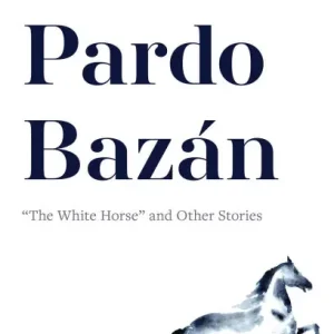 Emilia Pardo Bazán: "The White Horse" and Other Stories Genuine