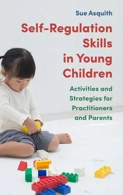 Professional Grade Self-Regulation Skills in Young Children: Activities and Strategies for Practitioners and Parents