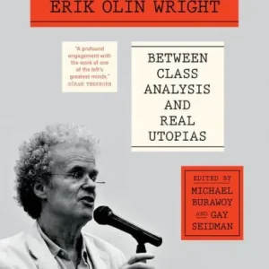 Don’t Miss Out Engaging Erik Olin Wright: Between Class Analysis and Real Utopias