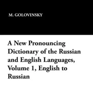 A New Pronouncing Dictionary of the Russian and English Languages, Volume 1, English to Russian Top Rated
