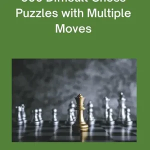 500 Difficult Chess Puzzles with Multiple Moves, Part 1 Best Choice