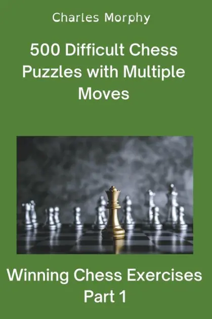 500 Difficult Chess Puzzles with Multiple Moves, Part 1 Best Choice