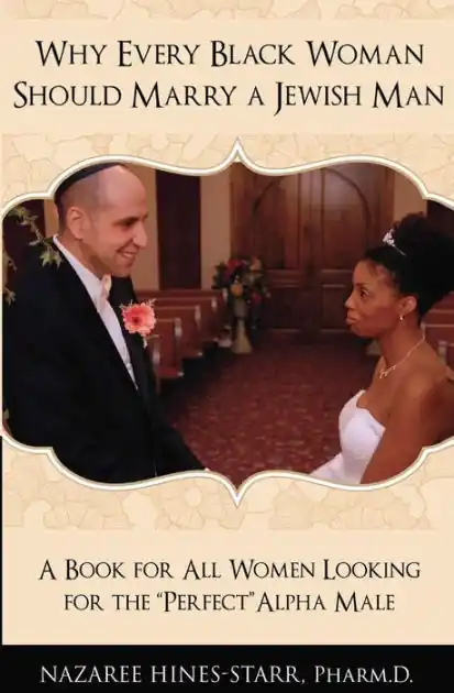 Why Every Black Woman Should Marry a Jewish Man: A Book For All Women Looking For the Perfect "Alpha" Male Save Now