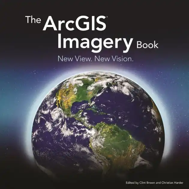 Deal The ArcGIS Imagery Book: New View. New Vision.