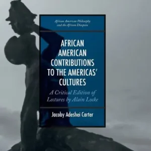 Fast Shipping African American Contributions to the Americas' Cultures: A Critical Edition of Lectures by Alain Locke